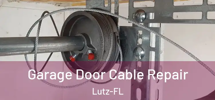Garage Door Cable Repair Lutz-FL